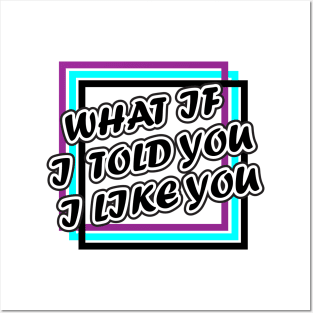 What if i told you i like you Posters and Art